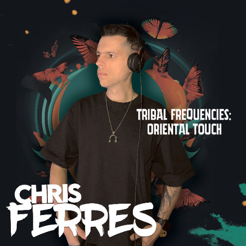 Chris Ferres - Tribal Frequencies: (Oriental Touch Mix) cover